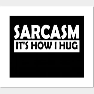 Sarcasm Its How I Hug Posters and Art